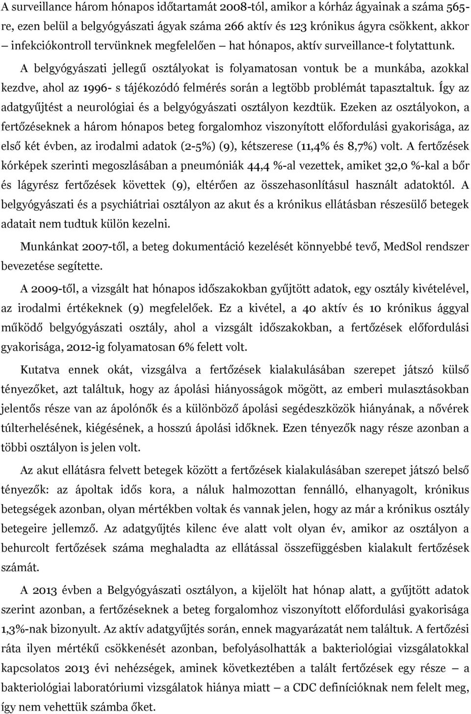 A belgyógyászati jellegű osztályokat is folyamatosan vontuk be a munkába, azokkal kezdve, ahol az 1996- s tájékozódó felmérés során a legtöbb problémát tapasztaltuk.