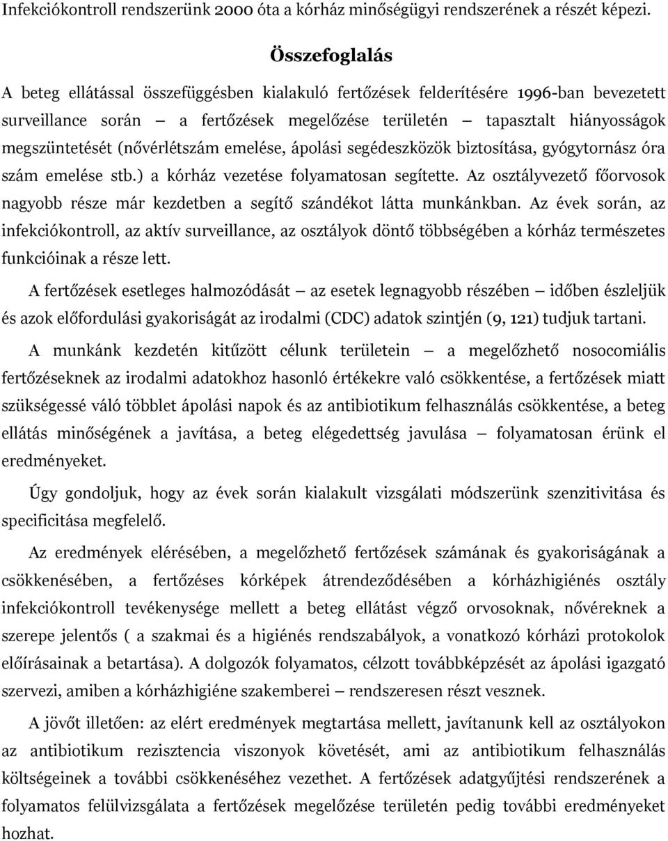 (nővérlétszám emelése, ápolási segédeszközök biztosítása, gyógytornász óra szám emelése stb.) a kórház vezetése folyamatosan segítette.