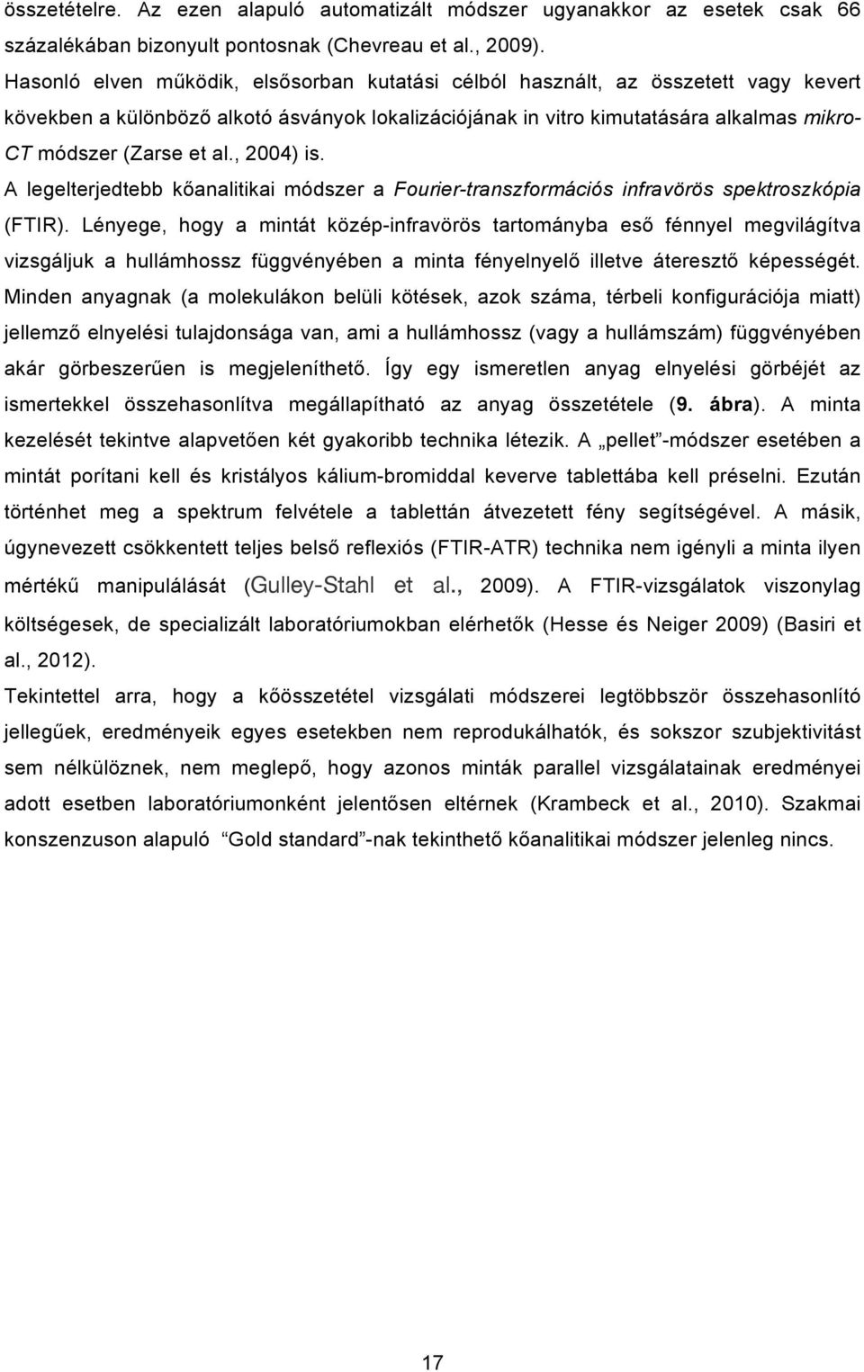 al., 2004) is. A legelterjedtebb kőanalitikai módszer a Fourier-transzformációs infravörös spektroszkópia (FTIR).