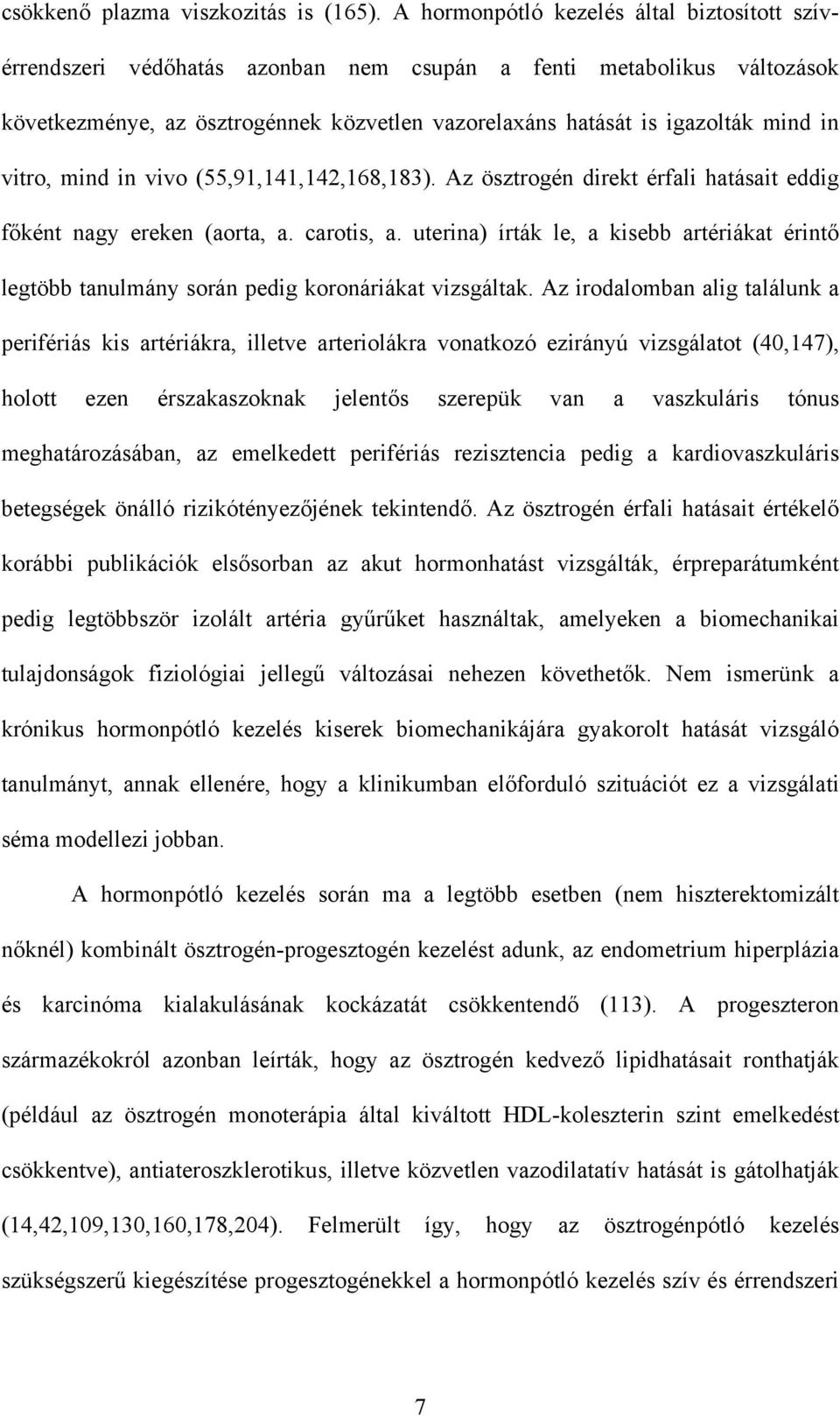 vitro, mind in vivo (55,91,141,142,168,183). Az ösztrogén direkt érfali hatásait eddig főként nagy ereken (aorta, a. carotis, a.