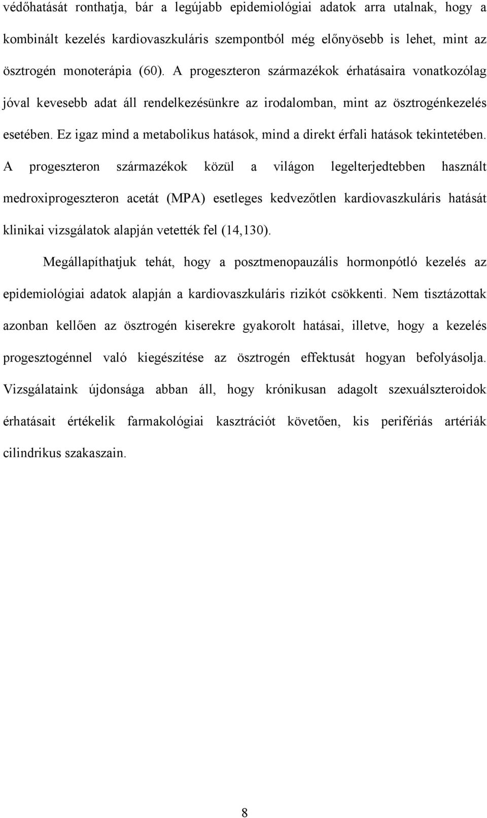 Ez igaz mind a metabolikus hatások, mind a direkt érfali hatások tekintetében.