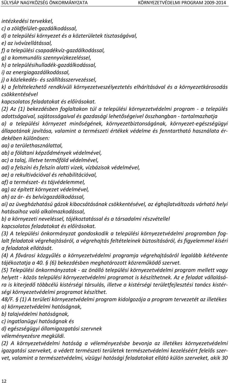 elhárításával és a környezetkárosodás csökkentésével kapcsolatos feladatokat és előírásokat.