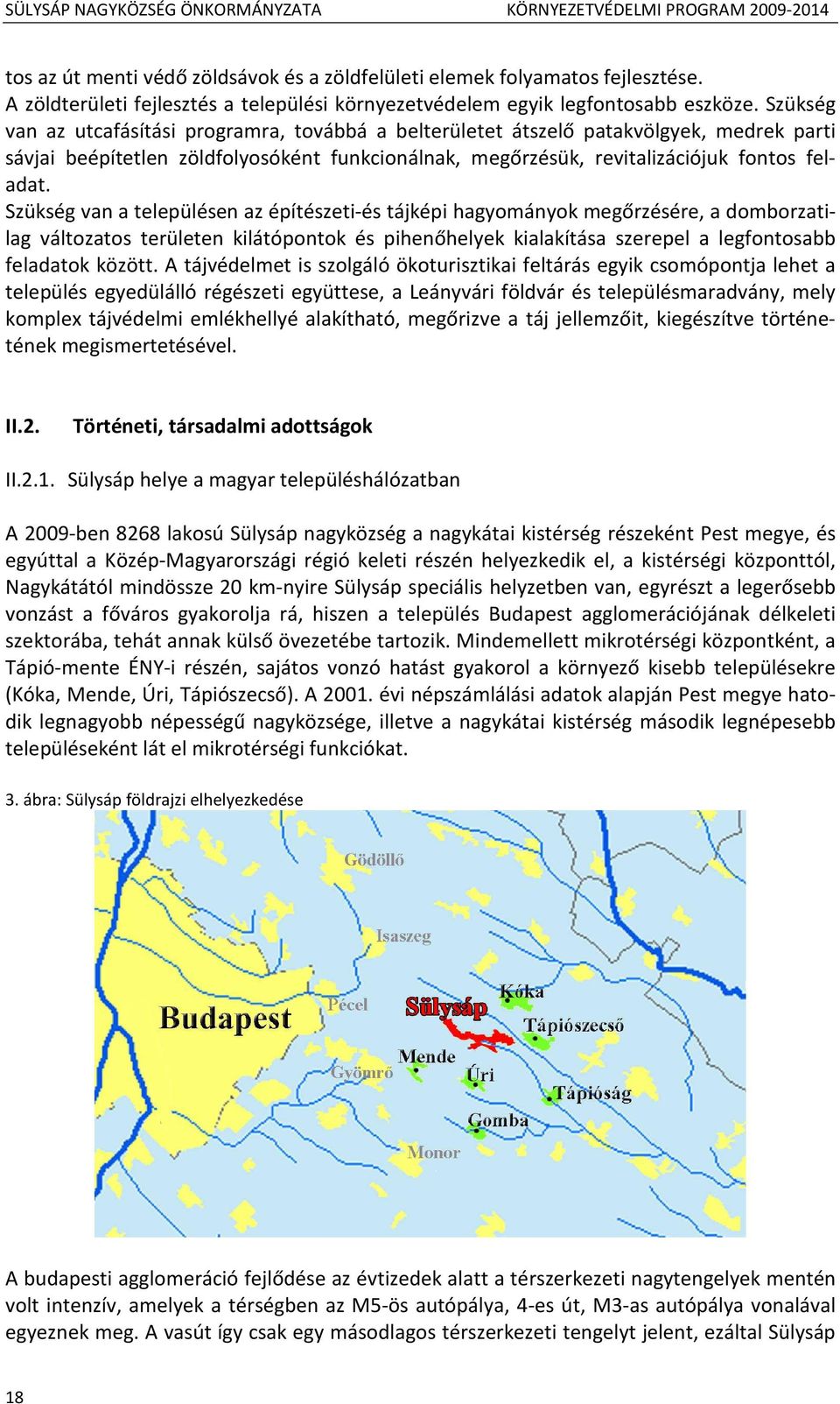 Szükség van a településen az építészeti-és tájképi hagyományok megőrzésére, a domborzatilag változatos területen kilátópontok és pihenőhelyek kialakítása szerepel a legfontosabb feladatok között.