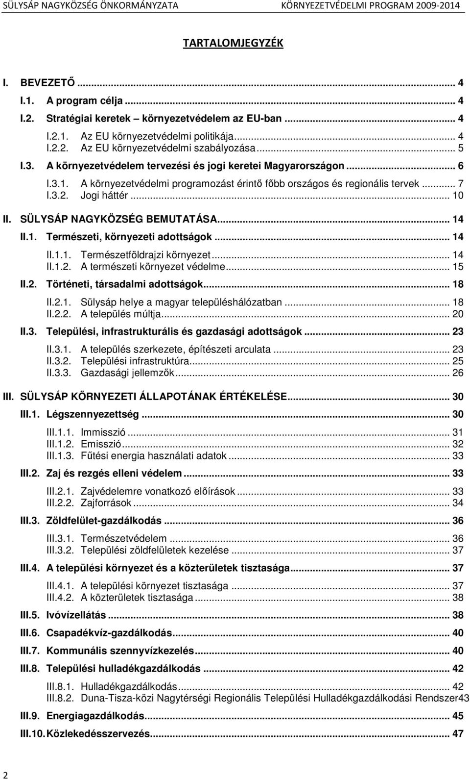 SÜLYSÁP NAGYKÖZSÉG BEMUTATÁSA... 14 II.1. Természeti, környezeti adottságok... 14 II.1.1. Természetföldrajzi környezet... 14 II.1.2. A természeti környezet védelme... 15 II.2. Történeti, társadalmi adottságok.