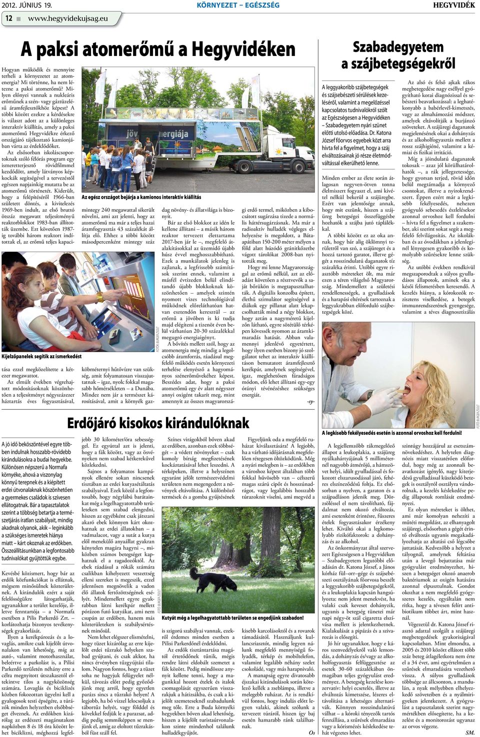 A többi között ezekre a kérdésekre is választ adott az a különleges interaktív kiállítás, amely a paksi atomerőmű Hegyvidékre érkező országjáró tájékoztató kamionjában várta az érdeklődőket.