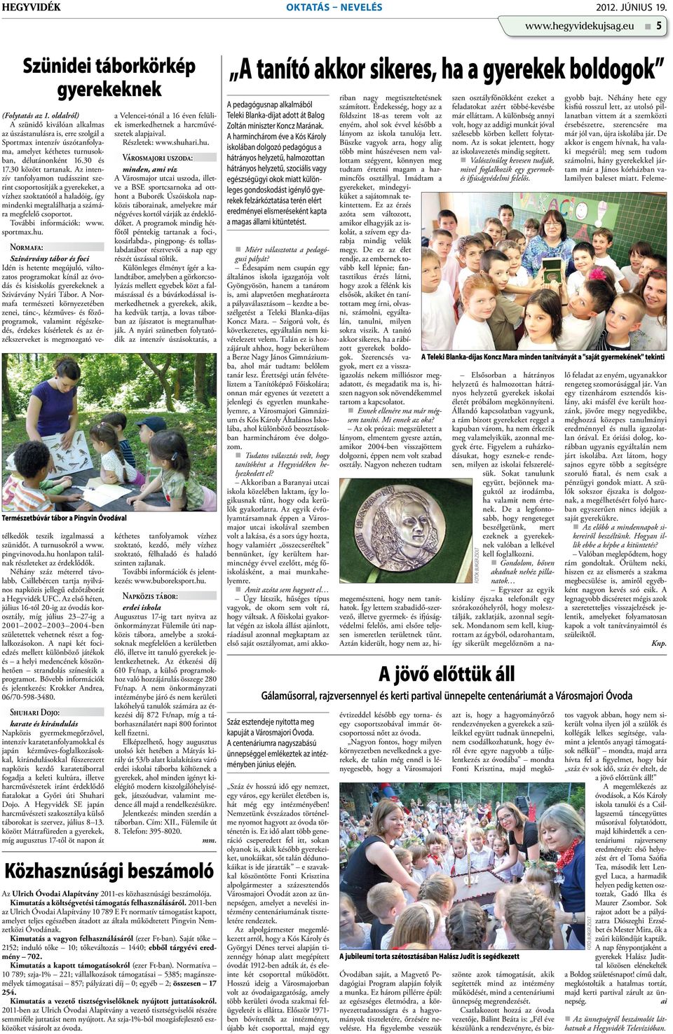 Az intenzív tanfolyamon tudásszint szerint csoportosítják a gyerekeket, a vízhez szoktatótól a haladóig, így mindenki megtalálhatja a számára megfelelő csoportot. További információk: www. sportmax.