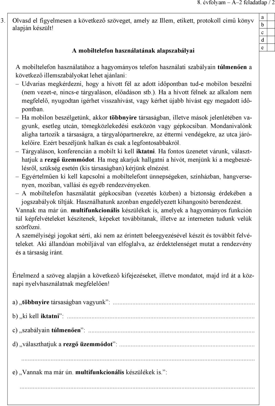 vzt-, nins- tárgyláson, lőáson st.). H hívott félnk z lklom nm mgfllő, nyugotn ígérht visszhívást, vgy kérht új hívást gy mgott iőpontn.