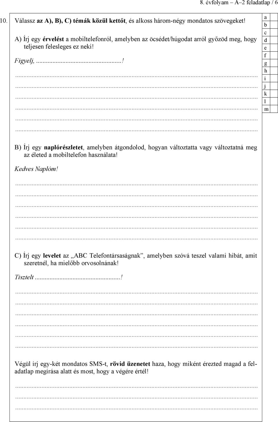 ..! f g h i j k l m B) Írj gy nplórészltt, mlyn átgonolo, hogyn változttt vgy változttná mg z élt moiltlfon hsznált! Kvs Nplóm!