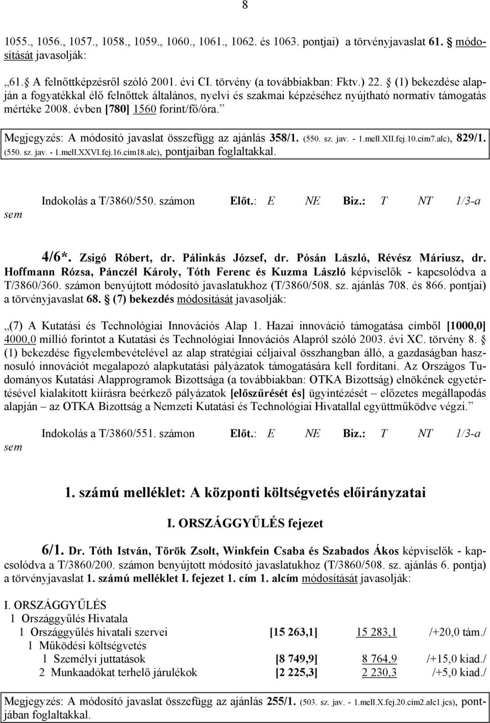 Megjegyzés: A módosító javaslat összefügg az ajánlás 358/1. (550. sz. jav. - 1.mell.XII.fej.10.cím7.alc), 829/1. (550. sz. jav. - 1.mell.XXVI.fej.16.cím18.alc), pontjaiban foglaltakkal.