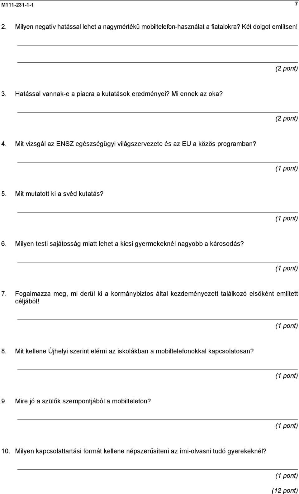 Milyen testi sajátosság miatt lehet a kicsi gyermekeknél nagyobb a károsodás? 7. Fogalmazza meg, mi derül ki a kormánybiztos által kezdeményezett találkozó elsőként említett céljából! 8.