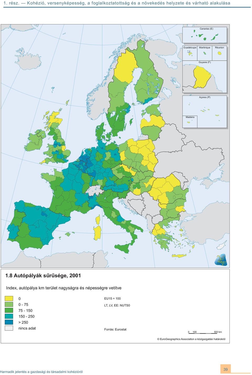 vetítve 0 0-75 75-150 150-250 > 250 nincs adat EU15 = 100 LT, LV, EE: NUTS0