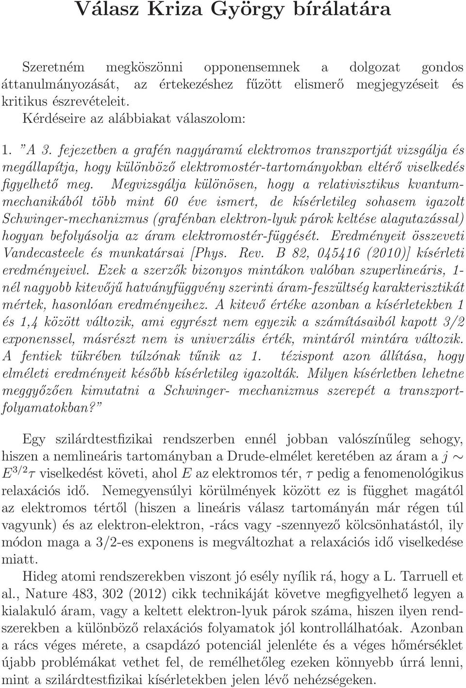 fejezetben a grafén nagyáramú elektromos transzportját vizsgálja és megállapítja, hogy különböző elektromostér-tartományokban eltérő viselkedés figyelhető meg.