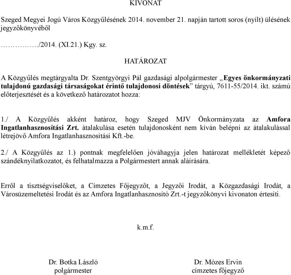 számú előterjesztését és a következő határozatot hozza: 1./ A Közgyűlés akként határoz, hogy Szeged MJV Önkormányzata az Amfora Ingatlanhasznosítási Zrt.