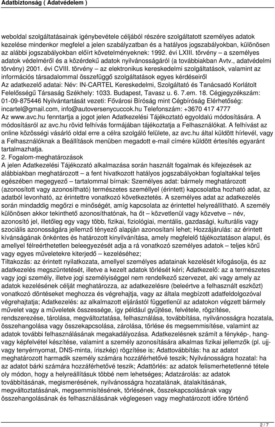 törvény az elektronikus kereskedelmi szolgáltatások, valamint az információs társadalommal összefüggő szolgáltatások egyes kérdéseiről Az adatkezelő adatai: Név: IN-CARTEL Kereskedelmi, Szolgáltató