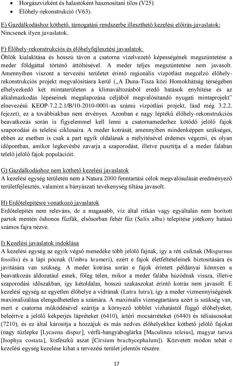 F) Élőhely-rekonstrukciós és élőhelyfejlesztési javaslatok: Öblök kialakítása és hosszú távon a csatorna vízelvezető képességének megszüntetése a meder földgáttal történő áttöltésével.