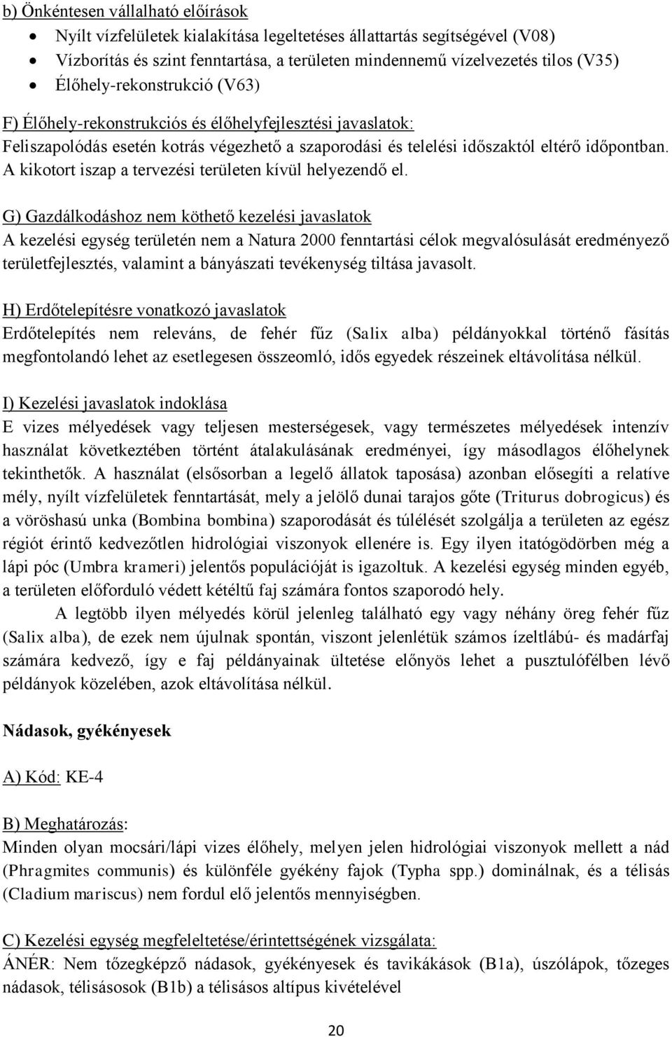 A kikotort iszap a tervezési területen kívül helyezendő el.