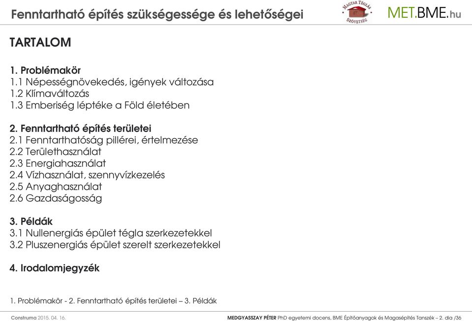 4 Vízhasználat, szennyvízkezelés 2.5 Anyaghasználat 2.6 Gazdaságosság 3. Példák 3.1 Nullenergiás épület tégla szerkezetekkel 3.