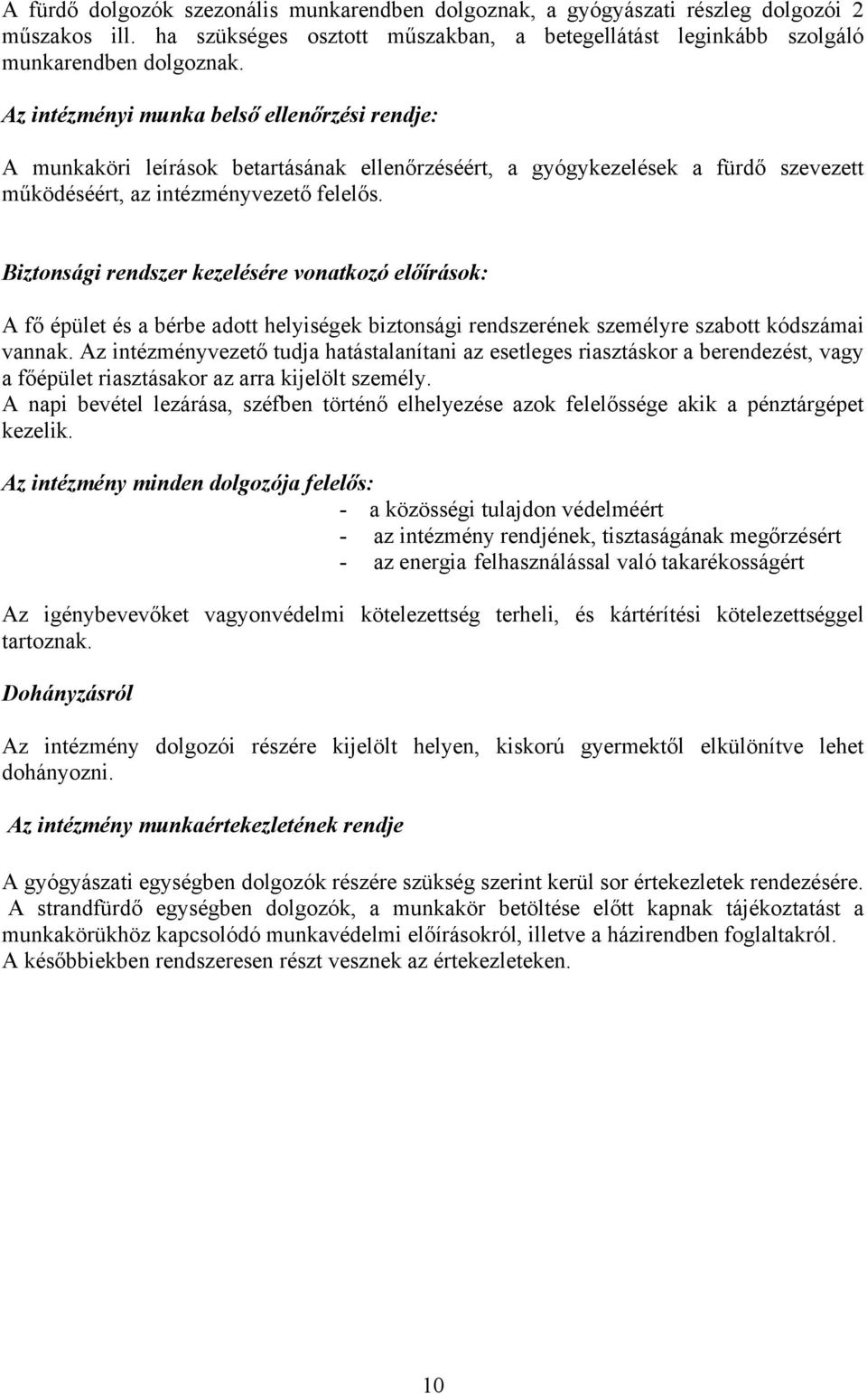 Biztonsági rendszer kezelésére vonatkozó előírások: A fő épület és a bérbe adott helyiségek biztonsági rendszerének személyre szabott kódszámai vannak.