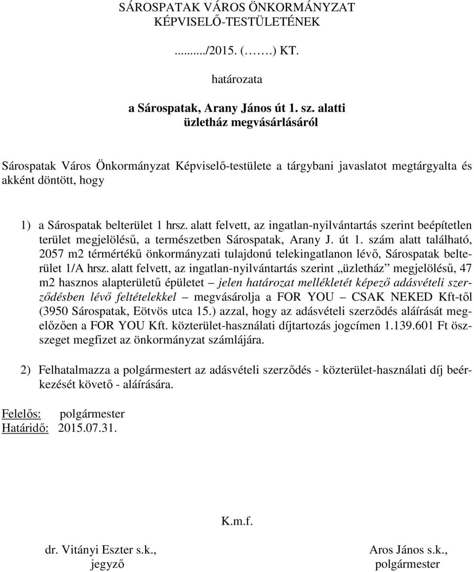 alatt felvett, az ingatlan-nyilvántartás szerint beépítetlen terület megjelöléső, a természetben Sárospatak, Arany J. út 1.