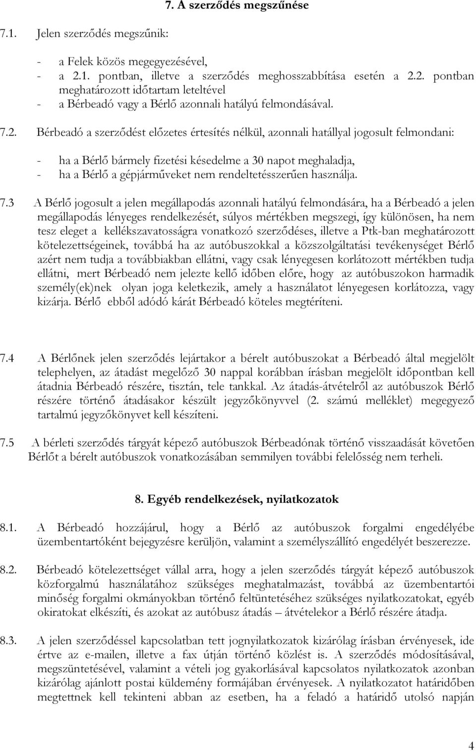 rendeltetésszerűen használja. 7.