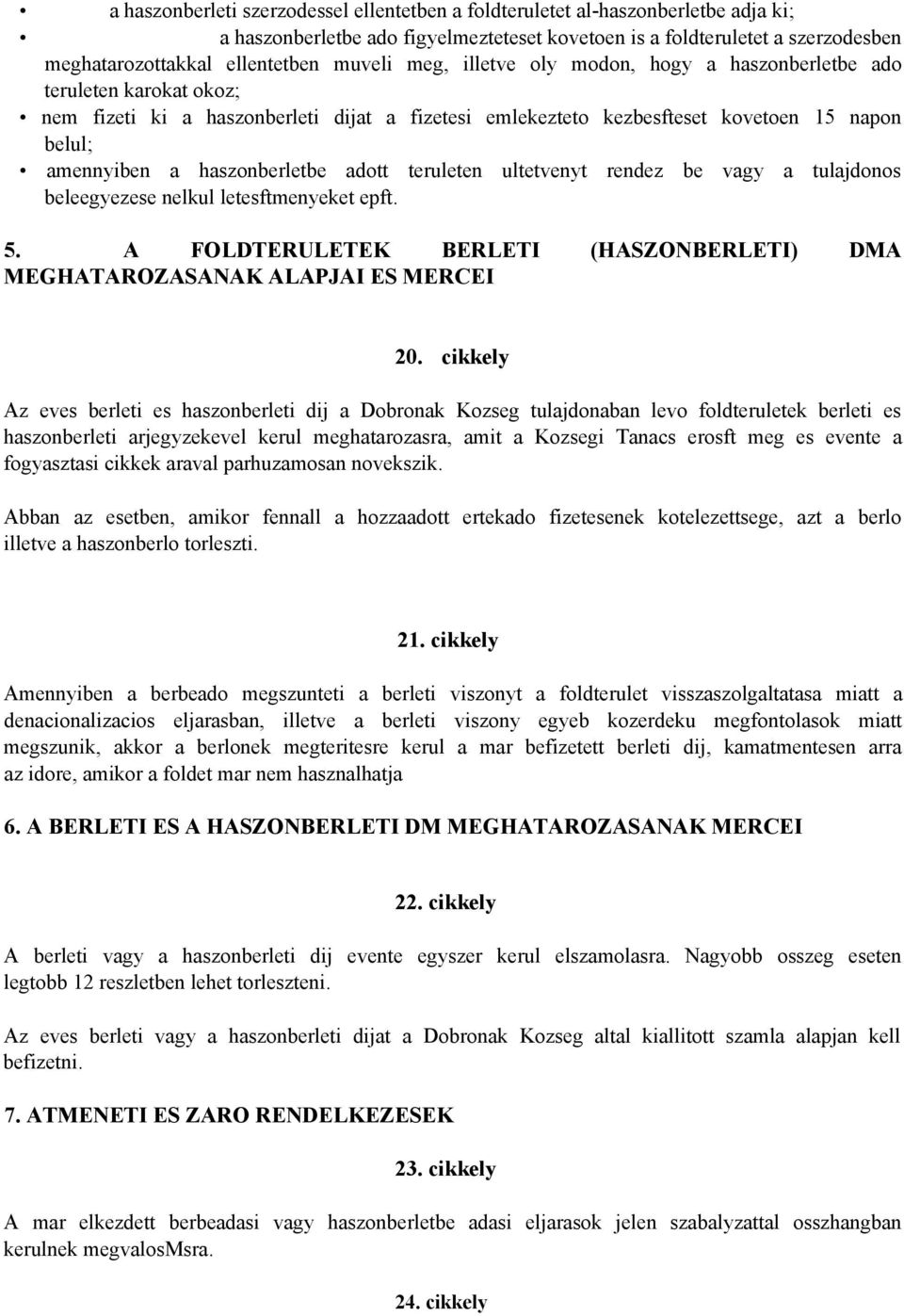 haszonberletbe adott teruleten ultetvenyt rendez be vagy a tulajdonos beleegyezese nelkul letesftmenyeket epft. 5. A FOLDTERULETEK BERLETI (HASZONBERLETI) DMA MEGHATAROZASANAK ALAPJAI ES MERCEI 20.