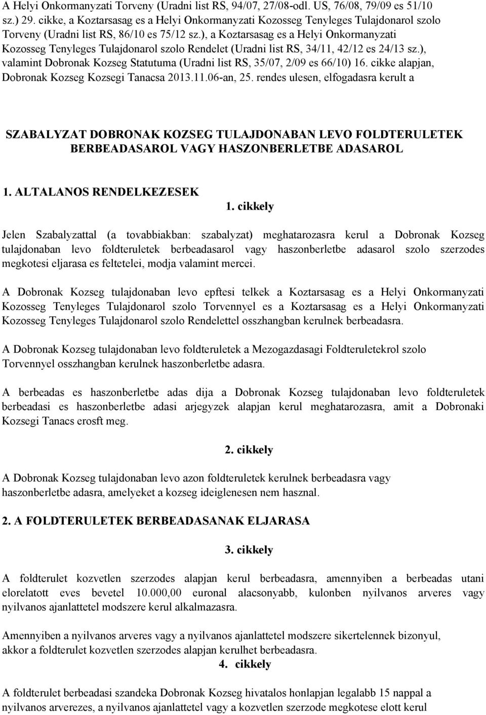 ), a Koztarsasag es a Helyi Onkormanyzati Kozosseg Tenyleges Tulajdonarol szolo Rendelet (Uradni list RS, 34/11, 42/12 es 24/13 sz.