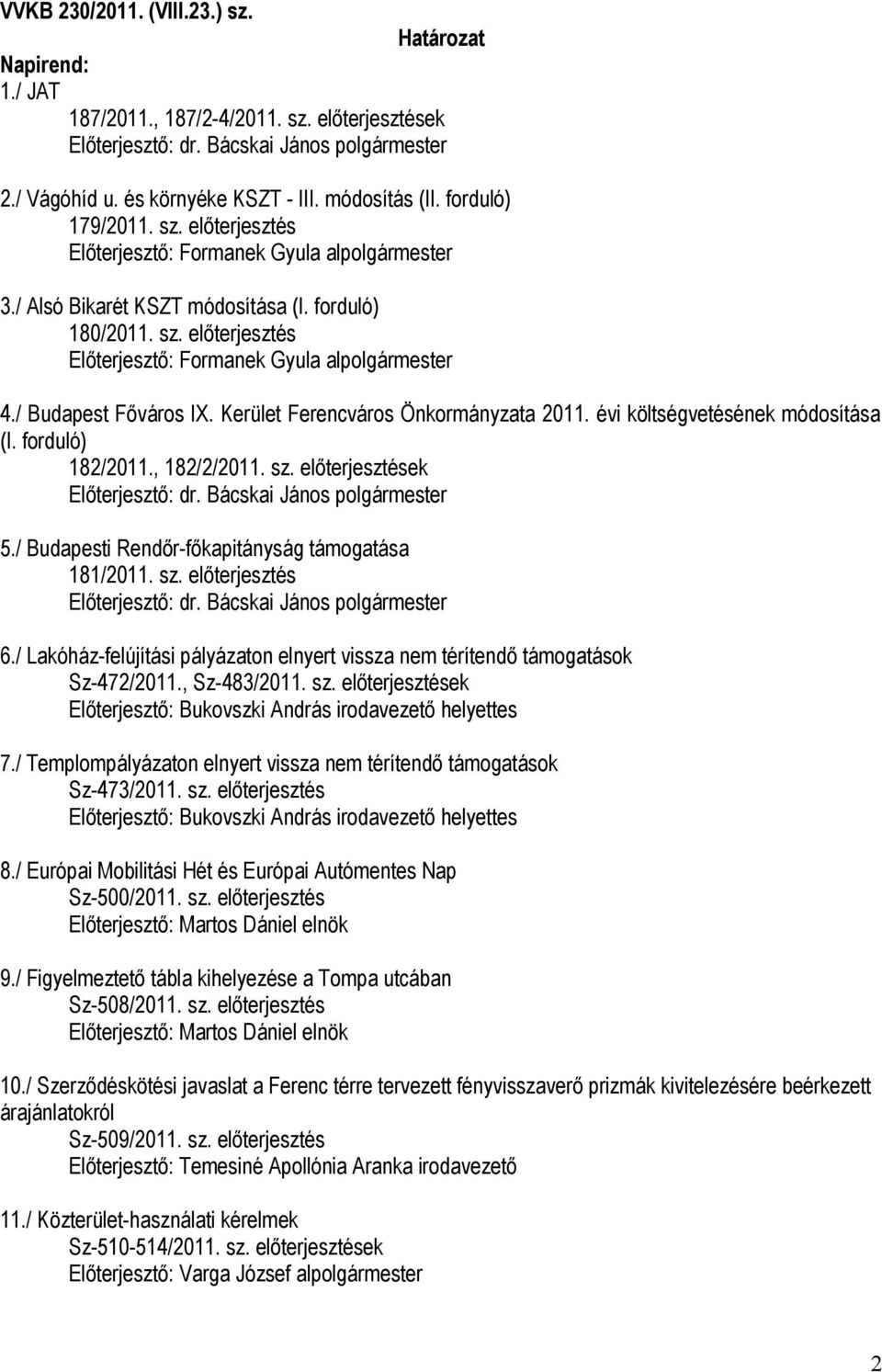 évi költségvetésének módosítása (I. forduló) 182/2011., 182/2/2011. sz. előterjesztések 5./ Budapesti Rendőr-főkapitányság támogatása 181/2011. sz. előterjesztés 6.