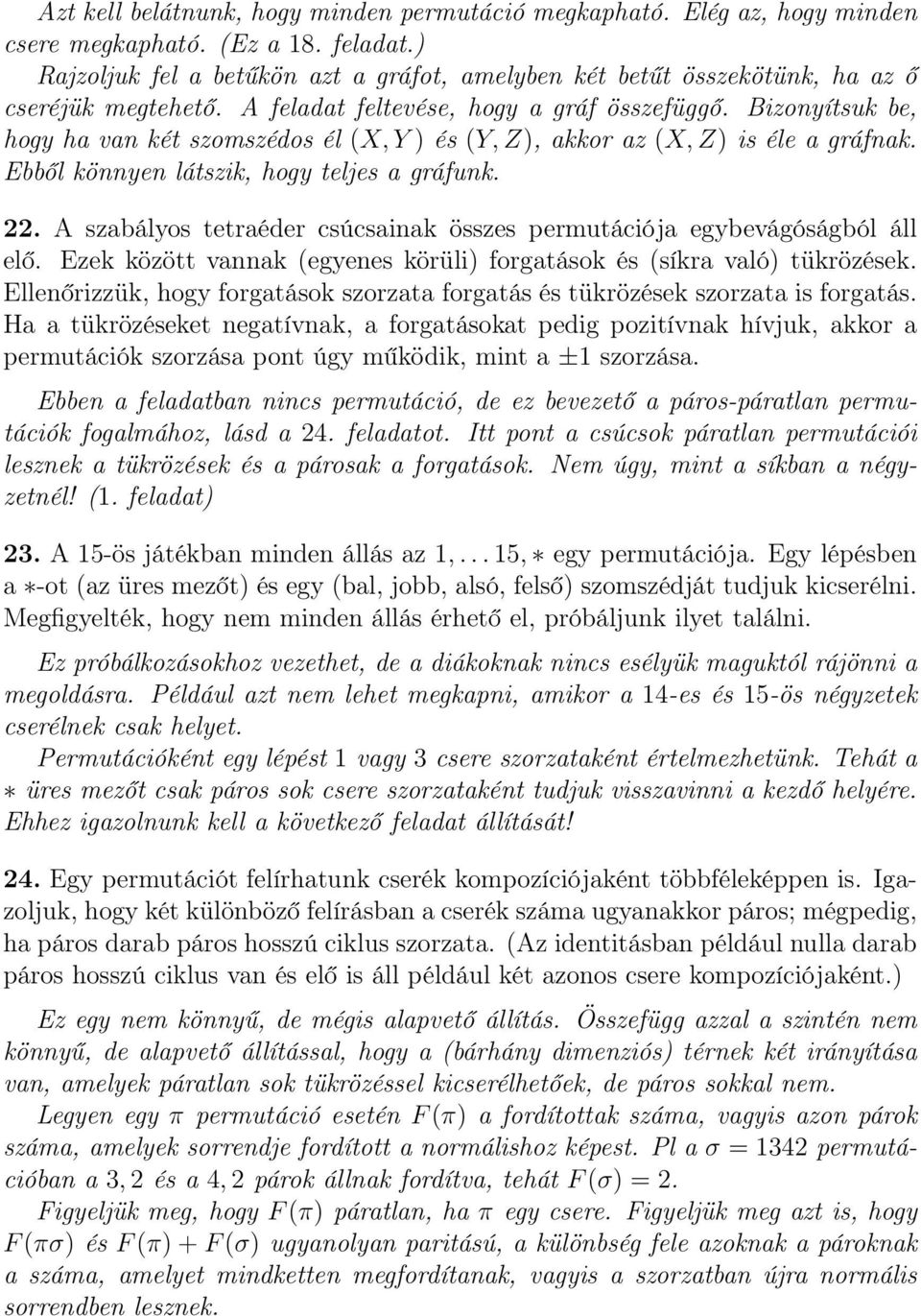 Bizonyítsuk be, hogy ha van két szomszédos él (X, Y ) és (Y, Z), akkor az (X, Z) is éle a gráfnak. Ebből könnyen látszik, hogy teljes a gráfunk. 22.