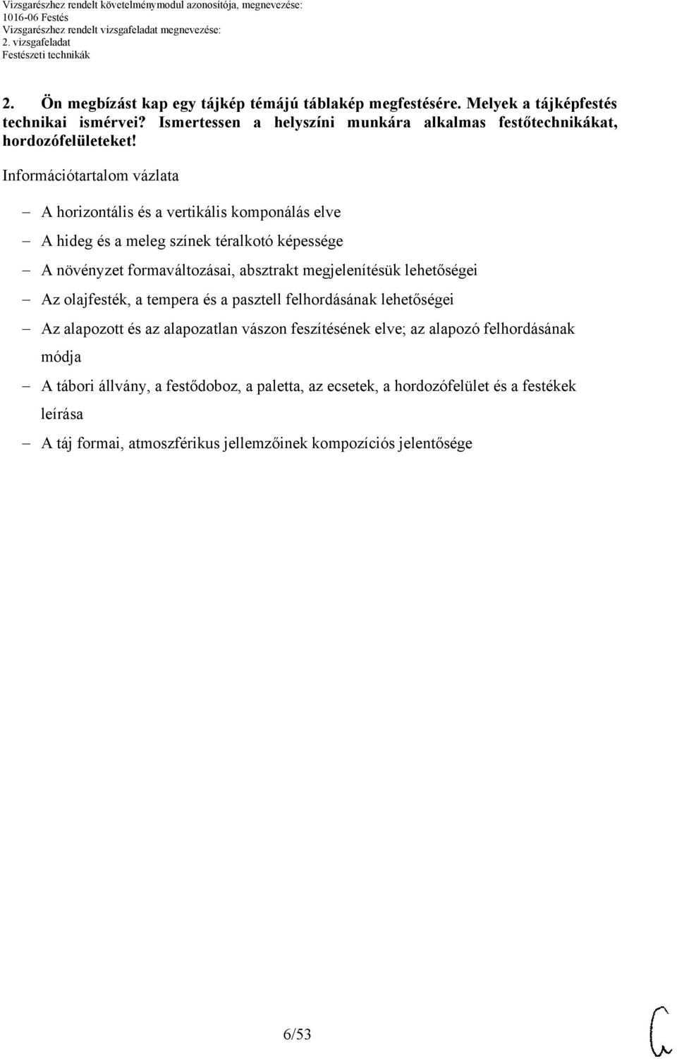 Információtartalom vázlata A horizontális és a vertikális komponálás elve A hideg és a meleg színek téralkotó képessége A növényzet formaváltozásai, absztrakt megjelenítésük