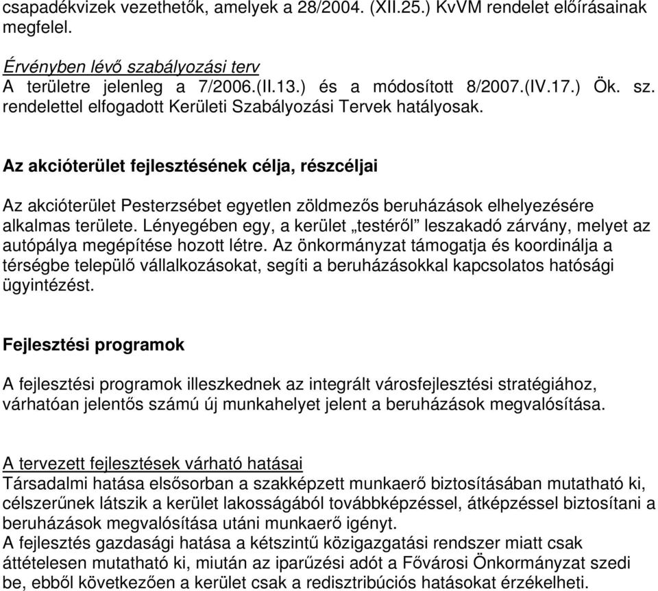 Az akcióterület fejlesztésének célja, részcéljai Az akcióterület Pesterzsébet egyetlen zöldmezős beruházások elhelyezésére alkalmas területe.