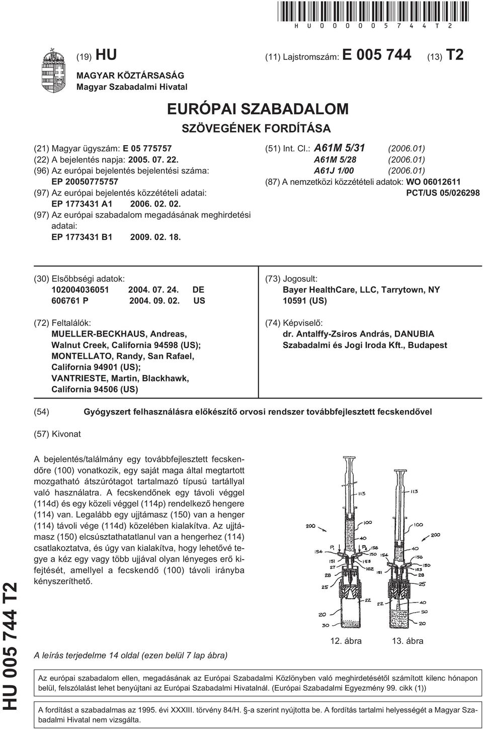 22. (96) Az európai bejelentés bejelentési száma: EP 20050775757 (97) Az európai bejelentés közzétételi adatai: EP 1773431 A1 2006. 02.