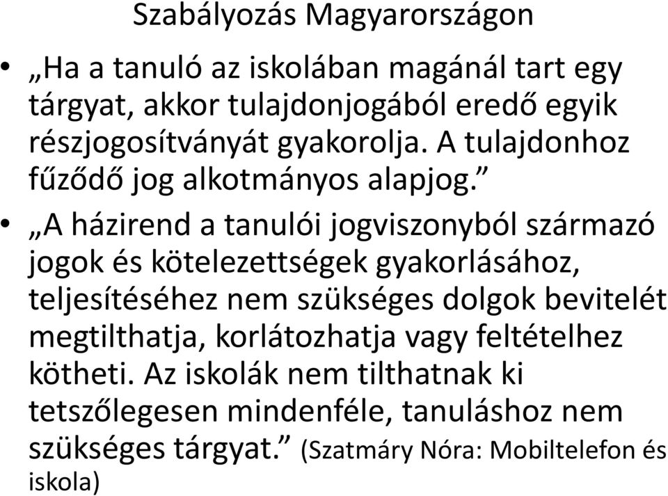 A házirend a tanulói jogviszonyból származó jogok és kötelezettségek gyakorlásához, teljesítéséhez nem szükséges dolgok