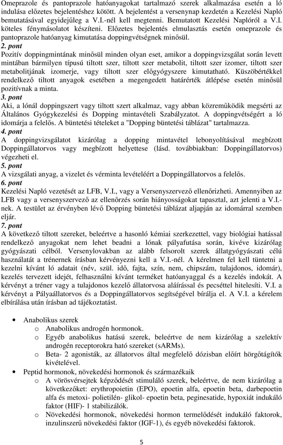 Előzetes bejelentés elmulasztás esetén omeprazole és pantoprazole hatóanyag kimutatása doppingvétségnek minősül. 2.