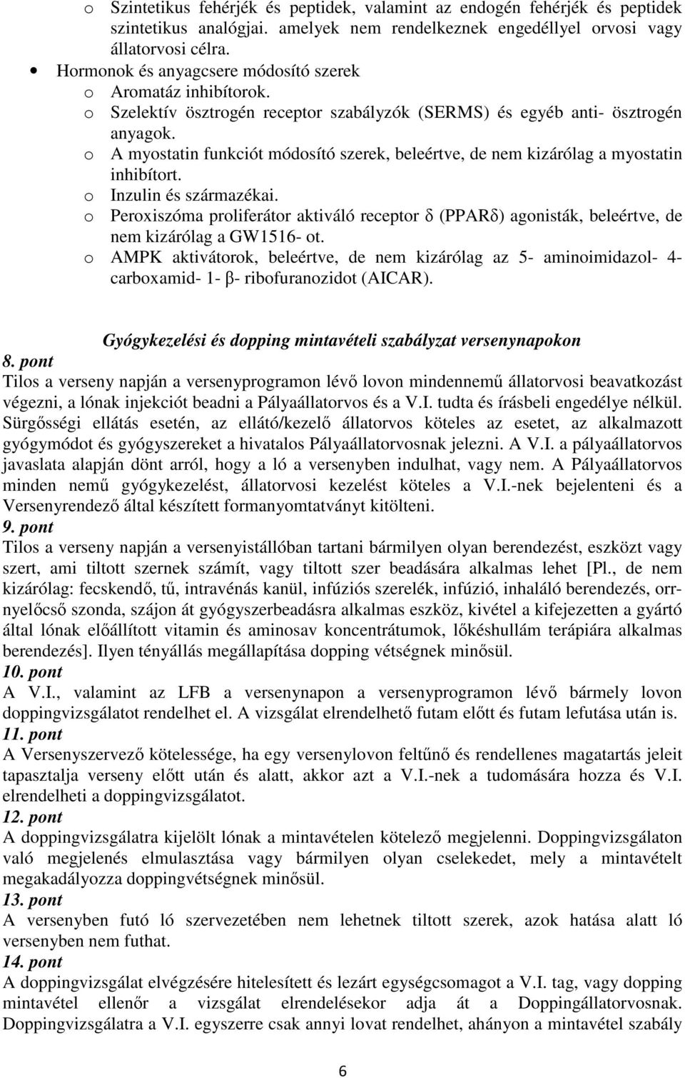 o A myostatin funkciót módosító szerek, beleértve, de nem kizárólag a myostatin inhibítort. o Inzulin és származékai.