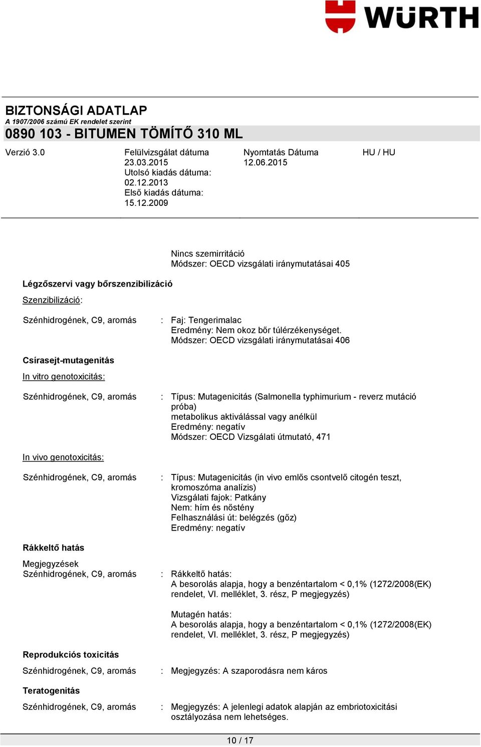 Eredmény: negatív Módszer: OECD Vizsgálati útmutató, 471 In vivo genotoxicitás: Rákkeltő hatás Megjegyzések : Típus: Mutagenicitás (in vivo emlős csontvelő citogén teszt, kromoszóma analízis)