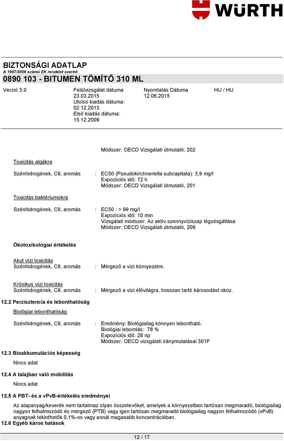 környezetre. Krónikus vízi toxicitás : Mérgező a vízi élővilágra, hosszan tartó károsodást okoz. 12.