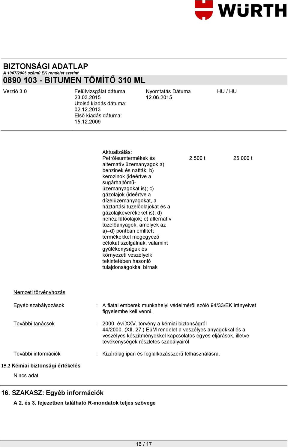 környezeti veszélyeik tekintetében hasonló tulajdonságokkal bírnak 2.500 t 25.