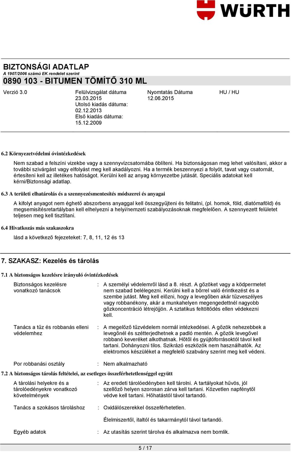 Kerülni kell az anyag környezetbe jutását. Speciális adatokat kell kérni/biztonsági adatlap. 6.