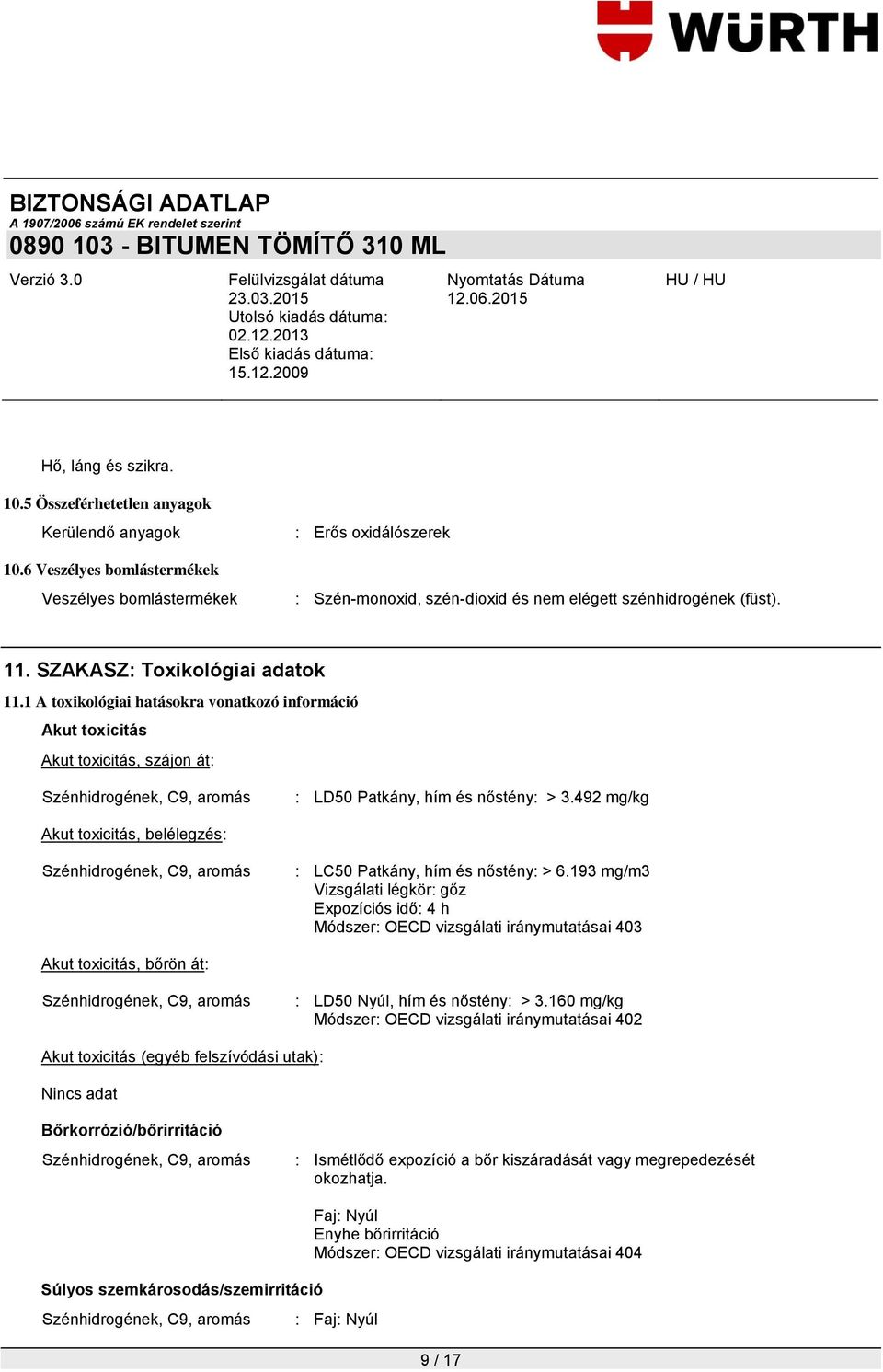 1 A toxikológiai hatásokra vonatkozó információ Akut toxicitás Akut toxicitás, szájon át: : LD50 Patkány, hím és nőstény: > 3.492 mg/kg Akut toxicitás, belélegzés: : LC50 Patkány, hím és nőstény: > 6.