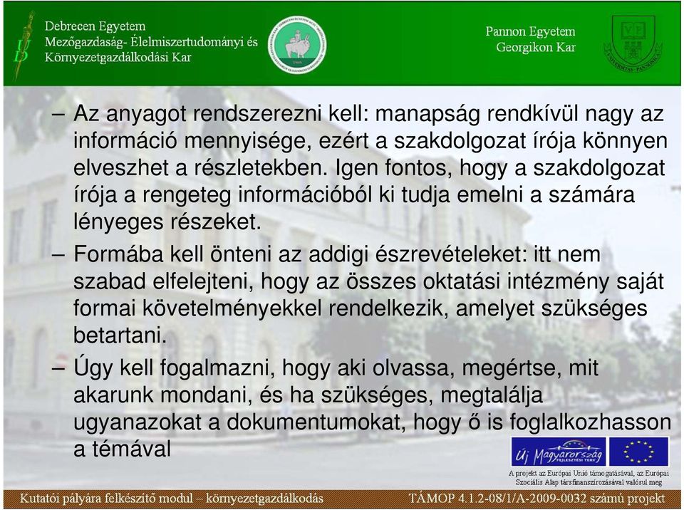 Formába kell önteni az addigi észrevételeket: itt nem szabad elfelejteni, hogy az összes oktatási intézmény saját formai követelményekkel