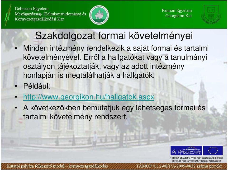 Errıl a hallgatókat vagy a tanulmányi osztályon tájékoztatják, vagy az adott intézmény