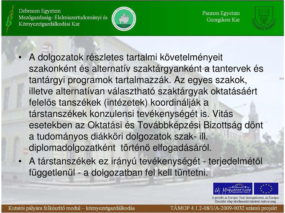 konzulensi tevékenységét is. Vitás esetekben az Oktatási és Továbbképzési Bizottság dönt a tudományos diákköri dolgozatok szak- ill.
