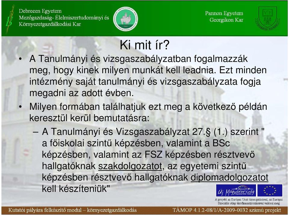 Milyen formában találhatjuk ezt meg a következı példán keresztül kerül bemutatásra: A Tanulmányi és Vizsgaszabályzat 27. (1.