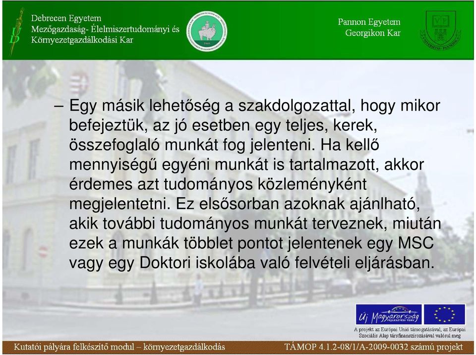 Ha kellı mennyiségő egyéni munkát is tartalmazott, akkor érdemes azt tudományos közleményként