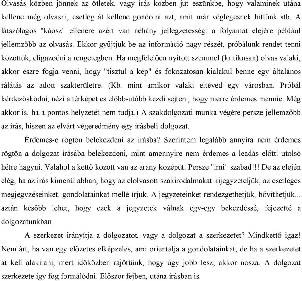 Ekkor gyűjtjük be az információ nagy részét, próbálunk rendet tenni közöttük, eligazodni a rengetegben.