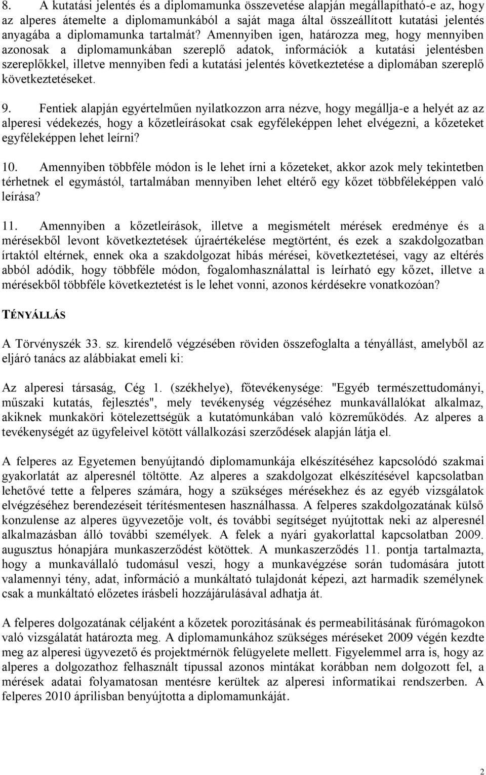 Amennyiben igen, határozza meg, hogy mennyiben azonosak a diplomamunkában szereplő adatok, információk a kutatási jelentésben szereplőkkel, illetve mennyiben fedi a kutatási jelentés következtetése a