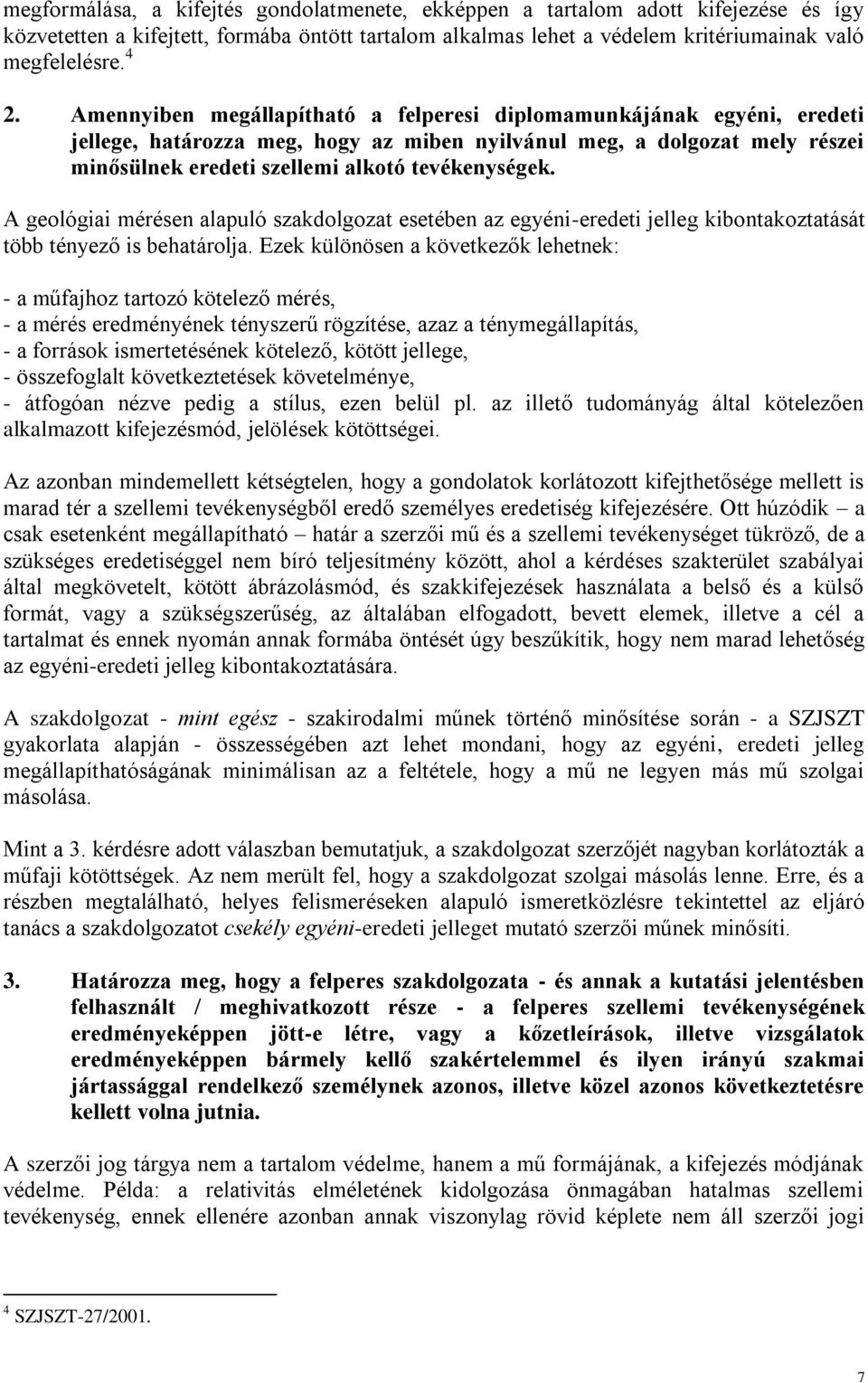 A geológiai mérésen alapuló szakdolgozat esetében az egyéni-eredeti jelleg kibontakoztatását több tényező is behatárolja.