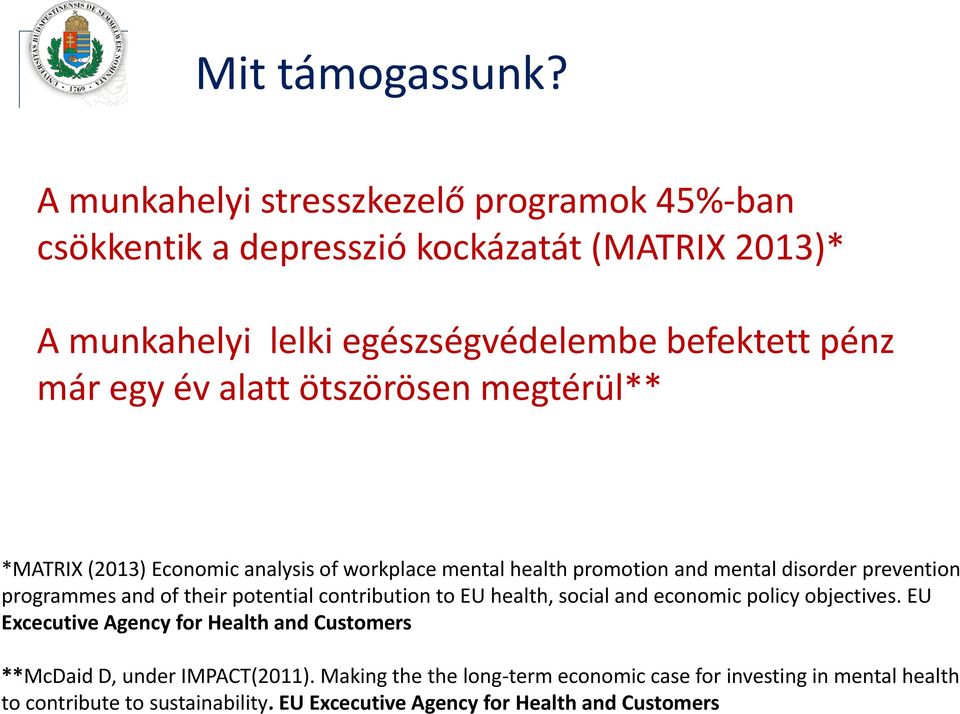 alatt ötszörösen megtérül** *MATRIX (2013) Economic analysis of workplace mental health promotion and mental disorder prevention programmes and of their