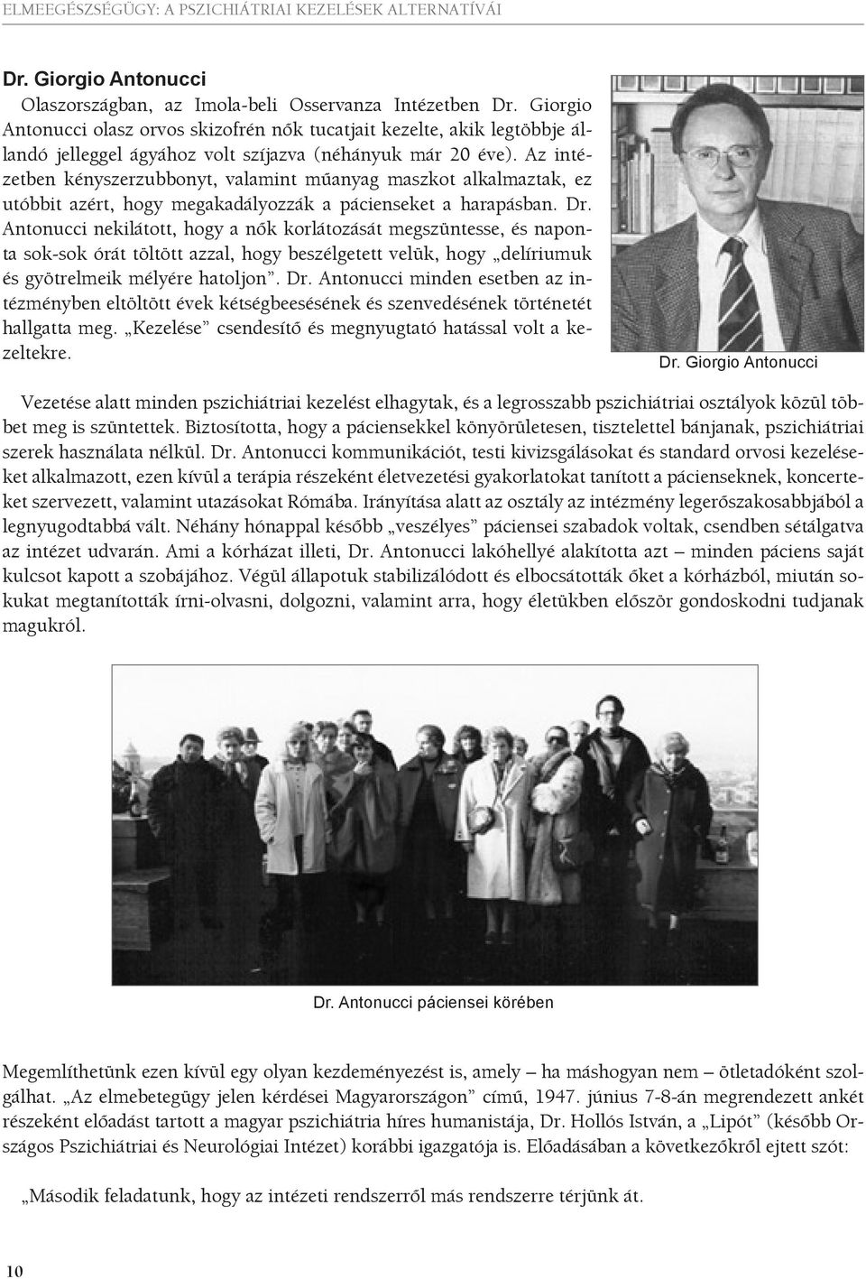 Az intézetben kényszerzubbonyt, valamint műanyag maszkot alkalmaztak, ez utóbbit azért, hogy megakadályozzák a pácienseket a harapásban. Dr.