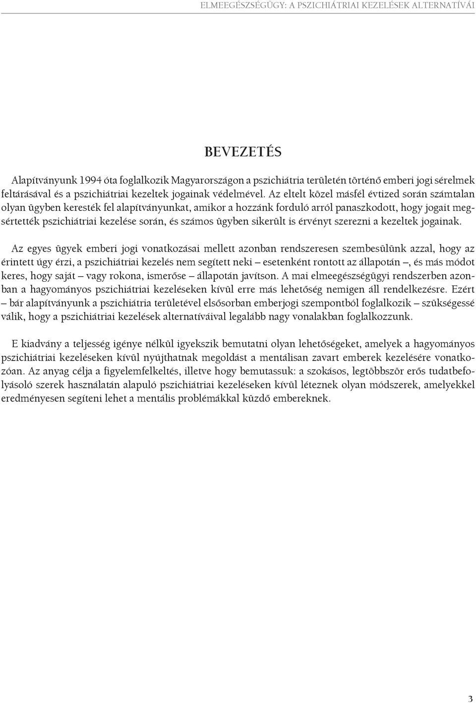 ügyben sikerült is érvényt szerezni a kezeltek jogainak.